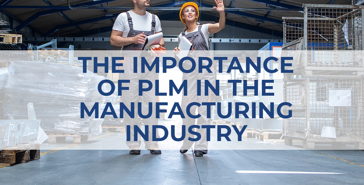 The Importance of PLM in the Manufacturing Industry