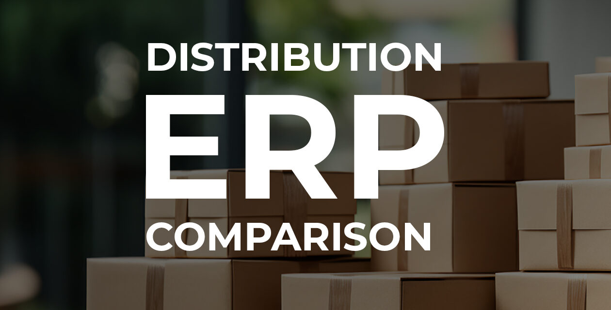 Distribution ERP Comparison: Find the Right Software for Your Business