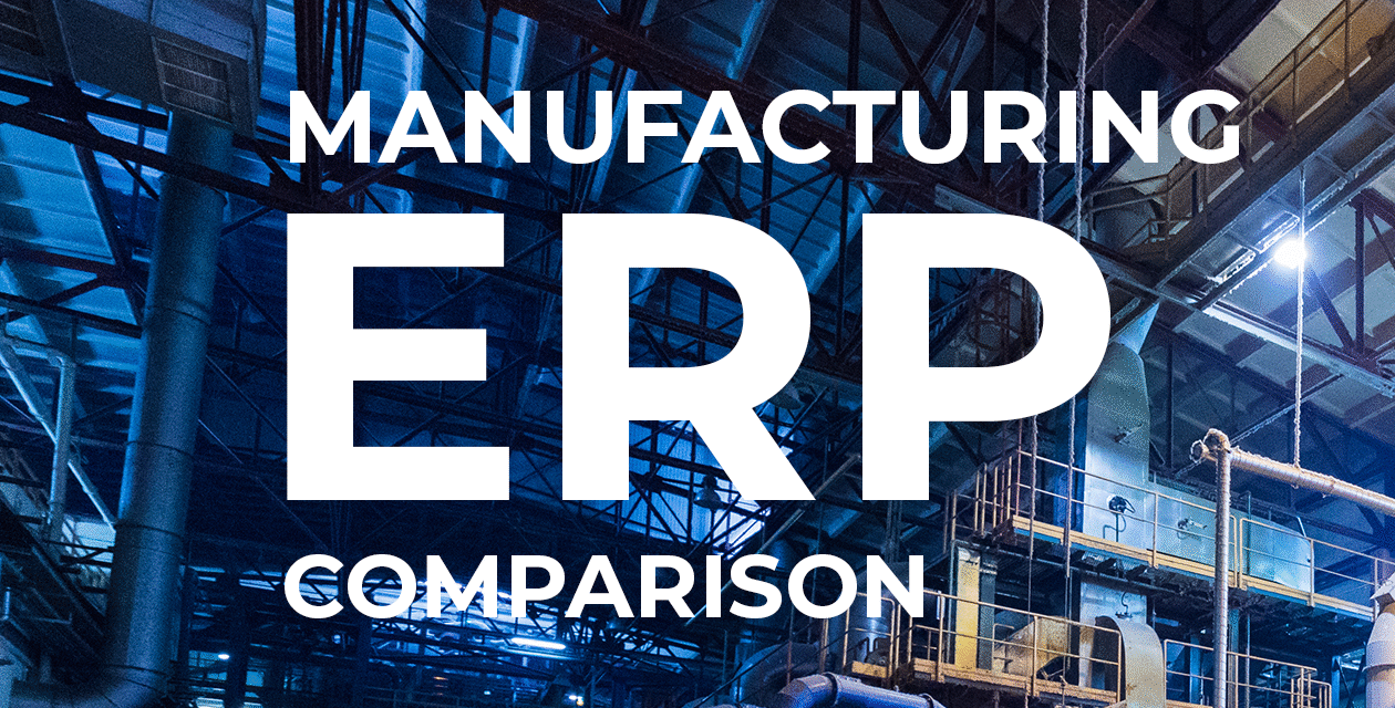 Manufacturing ERP Comparison: Find the Right Software for Your Business